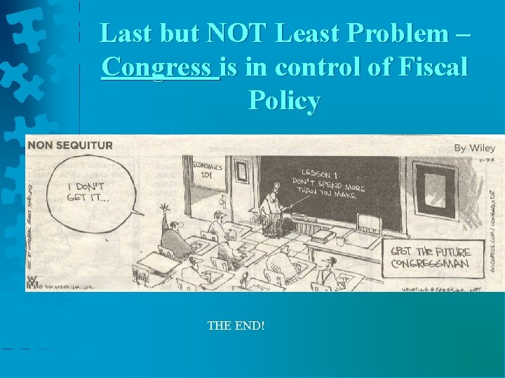 Last but NOT Least Problem – Congress is in control of Fiscal Policy THE Last but NOT Least Problem – Congress is in control of Fiscal Policy THE