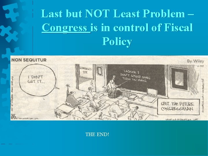 Last but NOT Least Problem – Congress is in control of Fiscal Policy THE