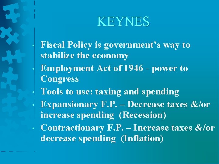 KEYNES • • • Fiscal Policy is government’s way to stabilize the economy Employment