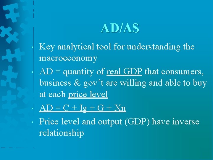 AD/AS • • Key analytical tool for understanding the macroeconomy AD = quantity of