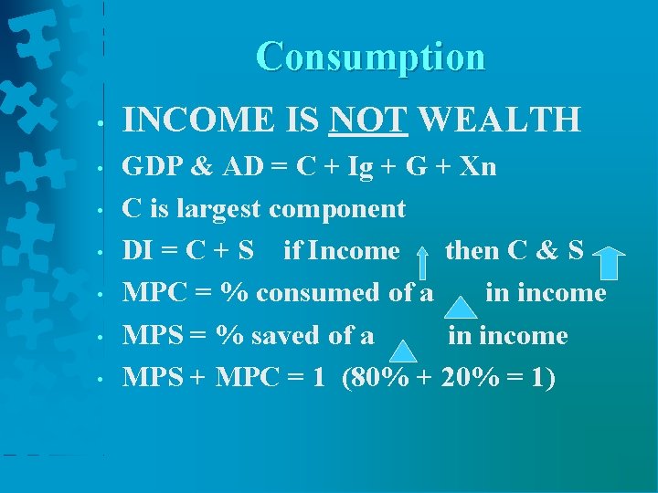 Consumption • • INCOME IS NOT WEALTH GDP & AD = C + Ig