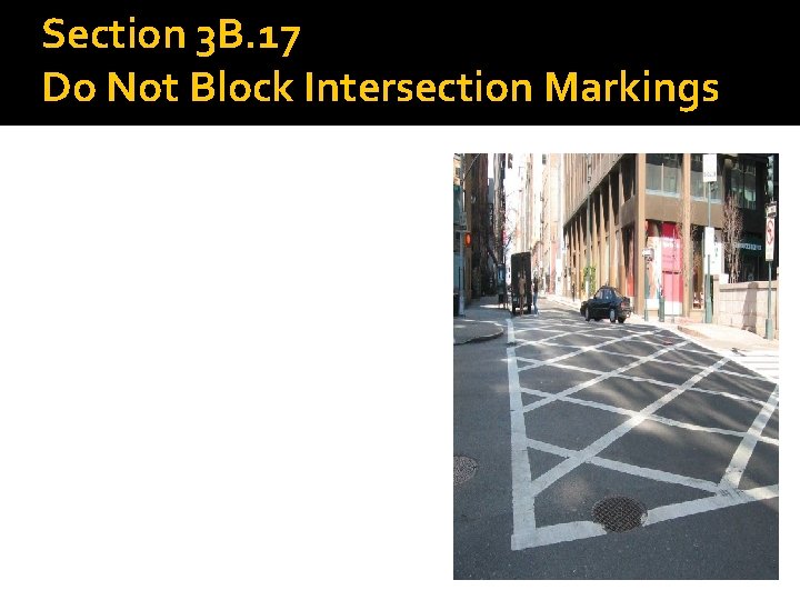 Section 3 B. 17 Do Not Block Intersection Markings 