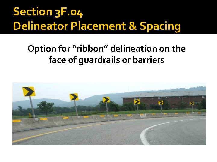 Section 3 F. 04 Delineator Placement & Spacing Option for “ribbon” delineation on the