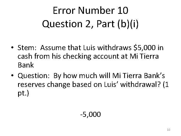 Error Number 10 Question 2, Part (b)(i) • Stem: Assume that Luis withdraws $5,