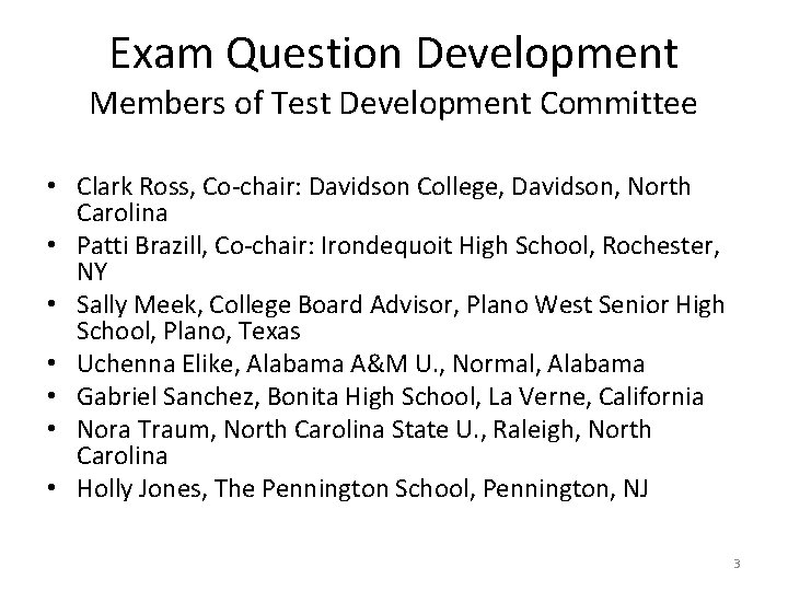 Exam Question Development Members of Test Development Committee • Clark Ross, Co-chair: Davidson College,