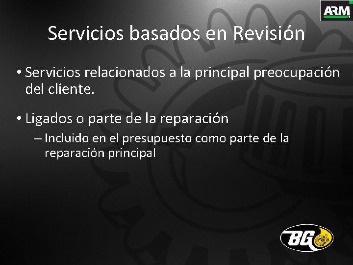 Servicios basados en Revisión • Servicios relacionados a la principal preocupación del cliente. •