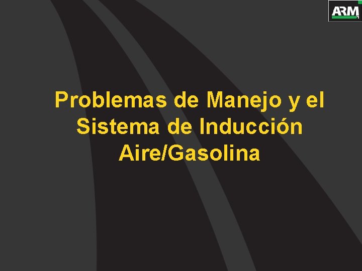 Problemas de Manejo y el Sistema de Inducción Aire/Gasolina 