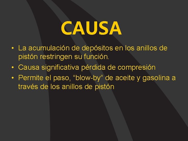 CAUSA • La acumulación de depósitos en los anillos de pistón restringen su función.