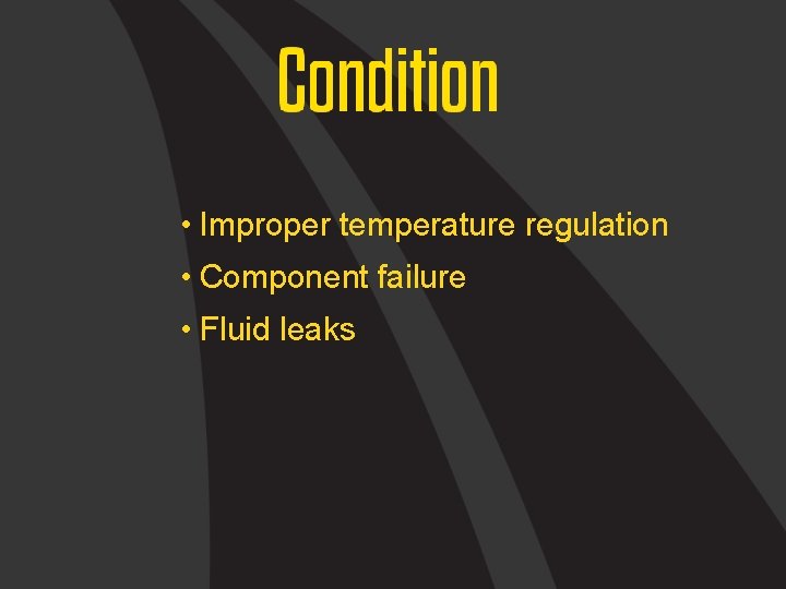  • Improper temperature regulation • Component failure • Fluid leaks 