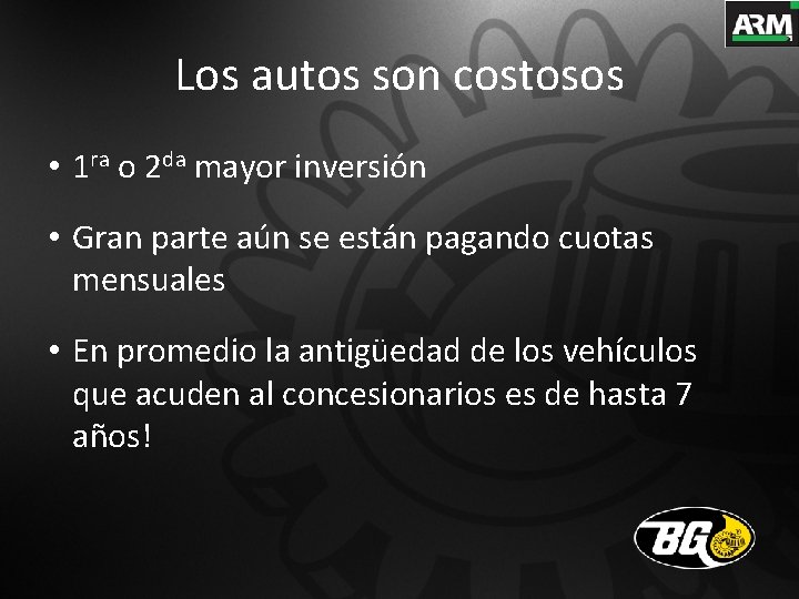 Los autos son costosos • 1 ra o 2 da mayor inversión • Gran