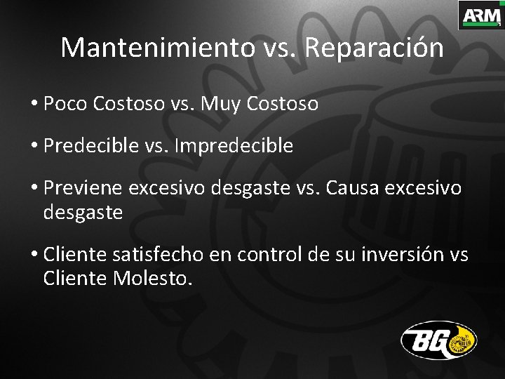 Mantenimiento vs. Reparación • Poco Costoso vs. Muy Costoso • Predecible vs. Impredecible •