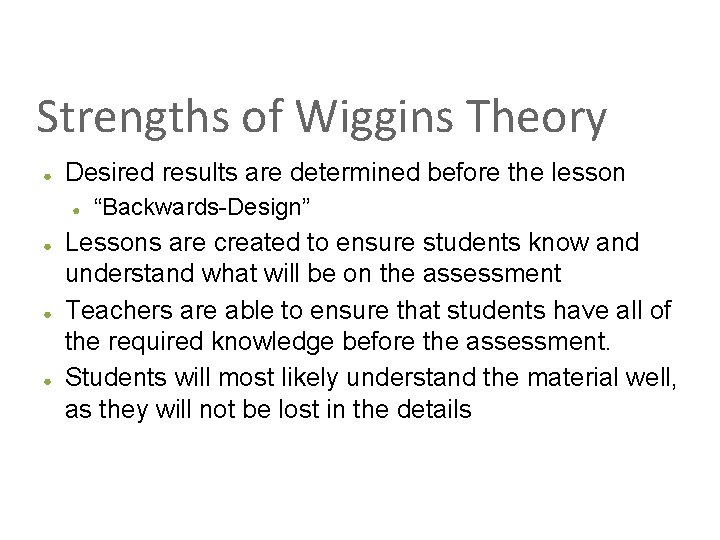 Strengths of Wiggins Theory ● Desired results are determined before the lesson ● ●