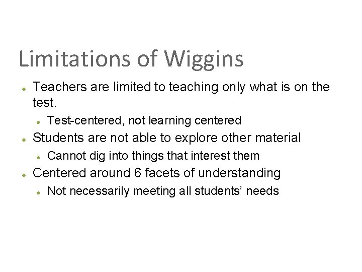 Limitations of Wiggins ● Teachers are limited to teaching only what is on the