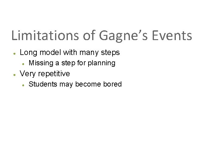 Limitations of Gagne’s Events ● Long model with many steps ● ● Missing a