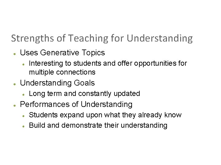 Strengths of Teaching for Understanding ● Uses Generative Topics ● ● Understanding Goals ●