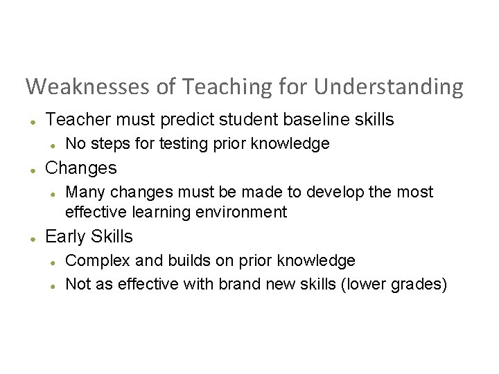 Weaknesses of Teaching for Understanding ● Teacher must predict student baseline skills ● ●