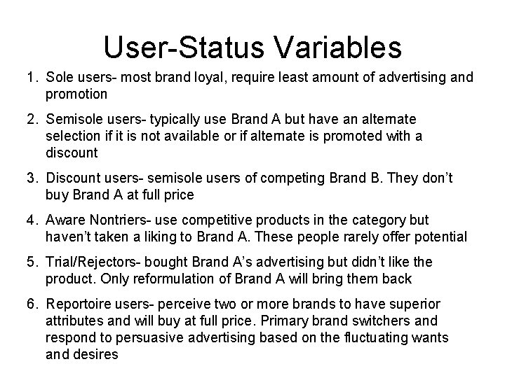 User-Status Variables 1. Sole users- most brand loyal, require least amount of advertising and User-Status Variables 1. Sole users- most brand loyal, require least amount of advertising and