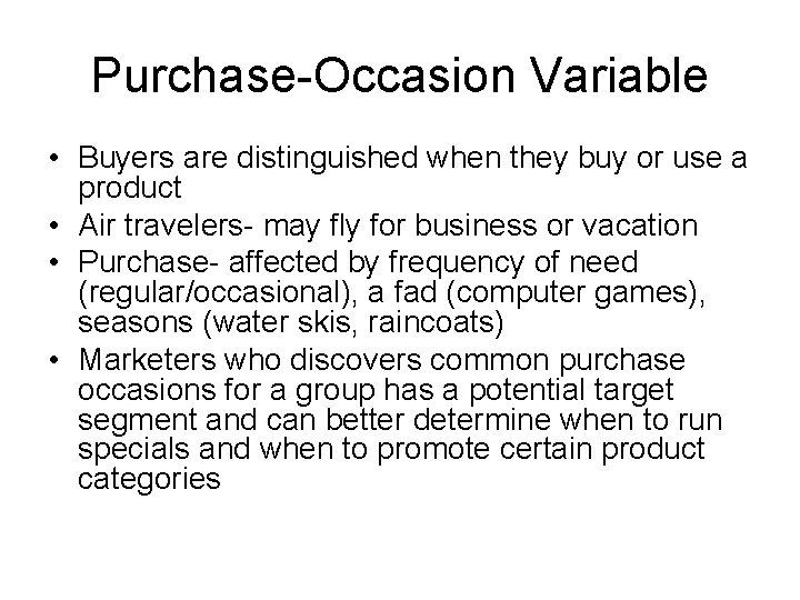 Purchase-Occasion Variable • Buyers are distinguished when they buy or use a product • Purchase-Occasion Variable • Buyers are distinguished when they buy or use a product •