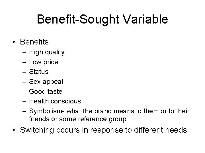 Benefit-Sought Variable • Benefits – – – – High quality Low price Status Sex Benefit-Sought Variable • Benefits – – – – High quality Low price Status Sex