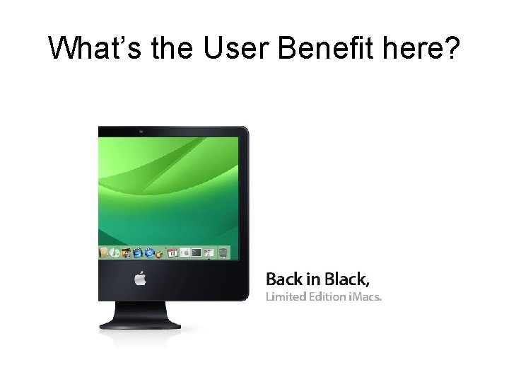 What’s the User Benefit here? What’s the User Benefit here?