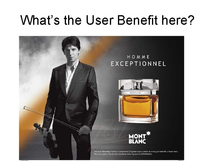What’s the User Benefit here? What’s the User Benefit here?