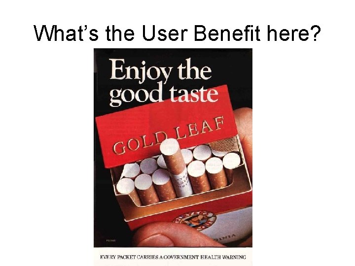 What’s the User Benefit here? What’s the User Benefit here?