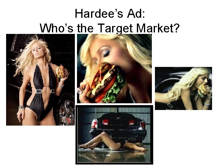 Hardee’s Ad: Who’s the Target Market? Hardee’s Ad: Who’s the Target Market?