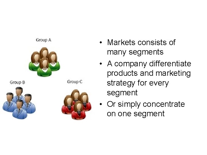 • Markets consists of many segments • A company differentiate products and marketing • Markets consists of many segments • A company differentiate products and marketing