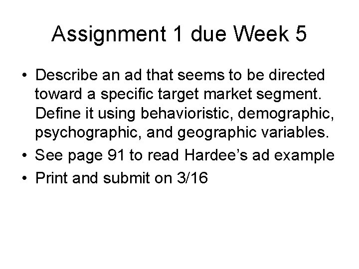 Assignment 1 due Week 5 • Describe an ad that seems to be directed Assignment 1 due Week 5 • Describe an ad that seems to be directed