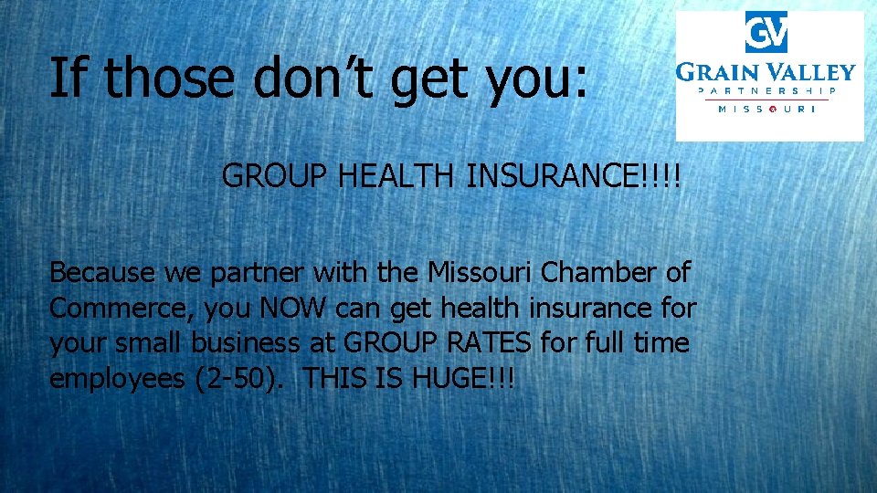 If those don’t get you: GROUP HEALTH INSURANCE!!!! Because we partner with the Missouri