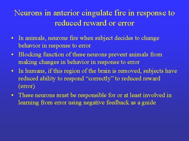 Neurons in anterior cingulate fire in response to reduced reward or error • In