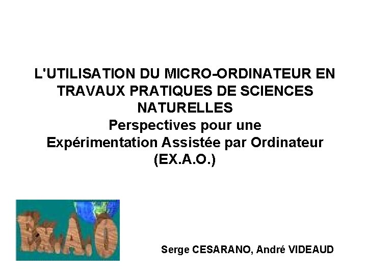 L'UTILISATION DU MICRO-ORDINATEUR EN TRAVAUX PRATIQUES DE SCIENCES NATURELLES Perspectives pour une Expérimentation Assistée