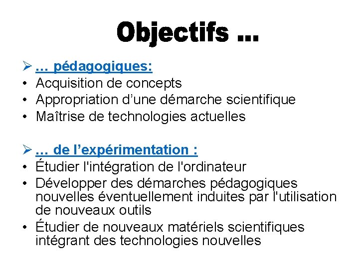 Ø … pédagogiques: • Acquisition de concepts • Appropriation d’une démarche scientifique • Maîtrise