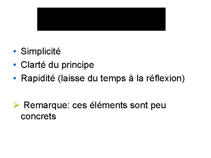  • Simplicité • Clarté du principe • Rapidité (laisse du temps à la