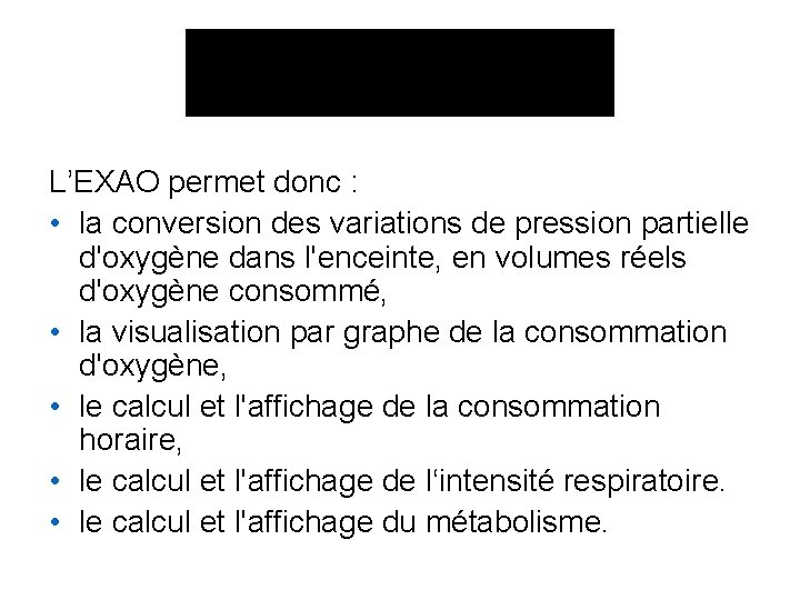 L’EXAO permet donc : • la conversion des variations de pression partielle d'oxygène dans