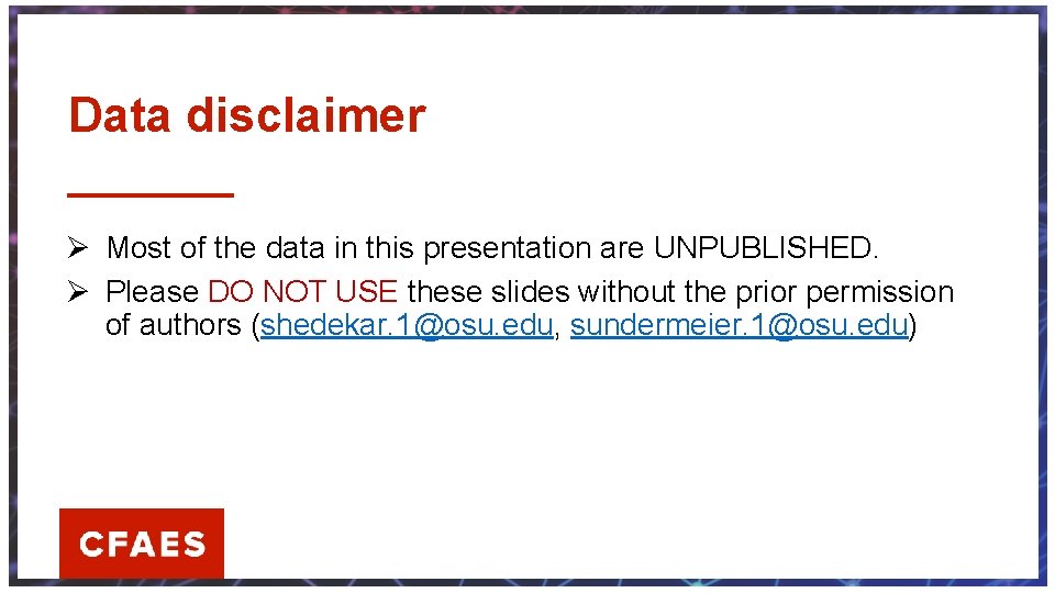 Data disclaimer Ø Most of the data in this presentation are UNPUBLISHED. Ø Please