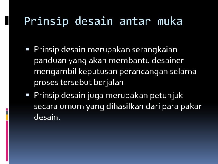 Prinsip desain antar muka Prinsip desain merupakan serangkaian panduan yang akan membantu desainer mengambil