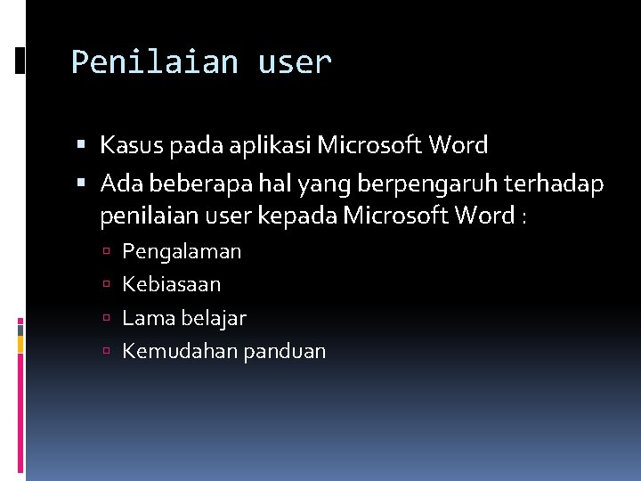 Penilaian user Kasus pada aplikasi Microsoft Word Ada beberapa hal yang berpengaruh terhadap penilaian