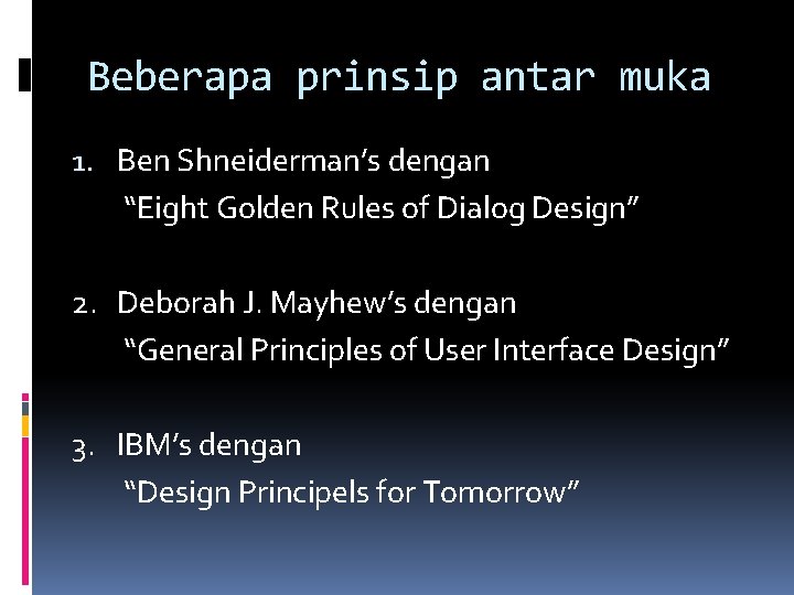 Beberapa prinsip antar muka 1. Ben Shneiderman’s dengan “Eight Golden Rules of Dialog Design”