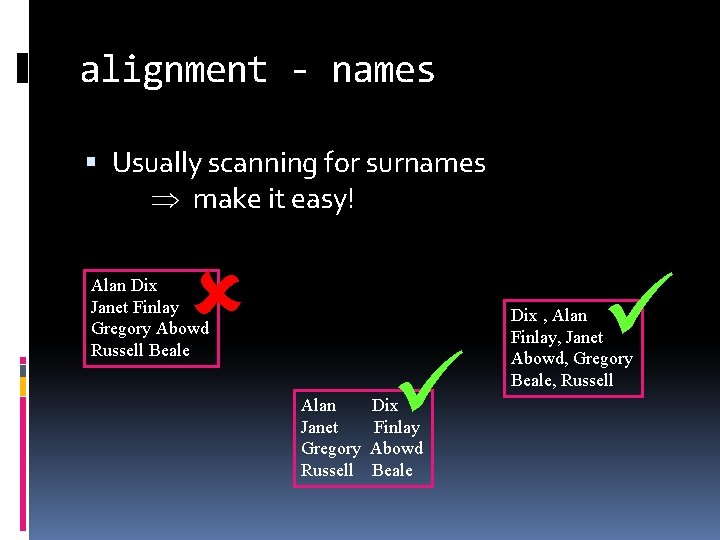 alignment - names Usually scanning for surnames make it easy! Alan Dix Janet Finlay