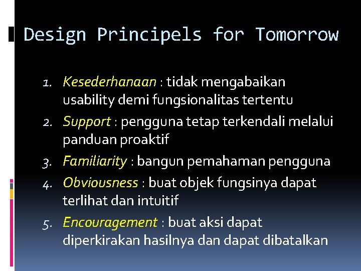 Design Principels for Tomorrow 1. Kesederhanaan : tidak mengabaikan usability demi fungsionalitas tertentu 2.