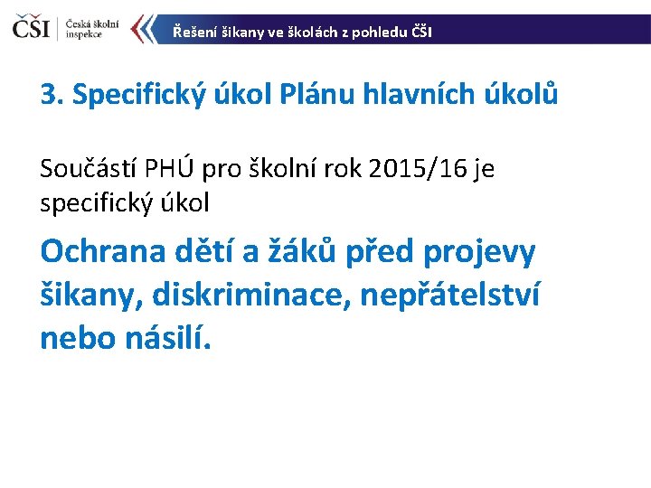 Řešení šikany ve školách z pohledu ČŠI 3. Specifický úkol Plánu hlavních úkolů Součástí