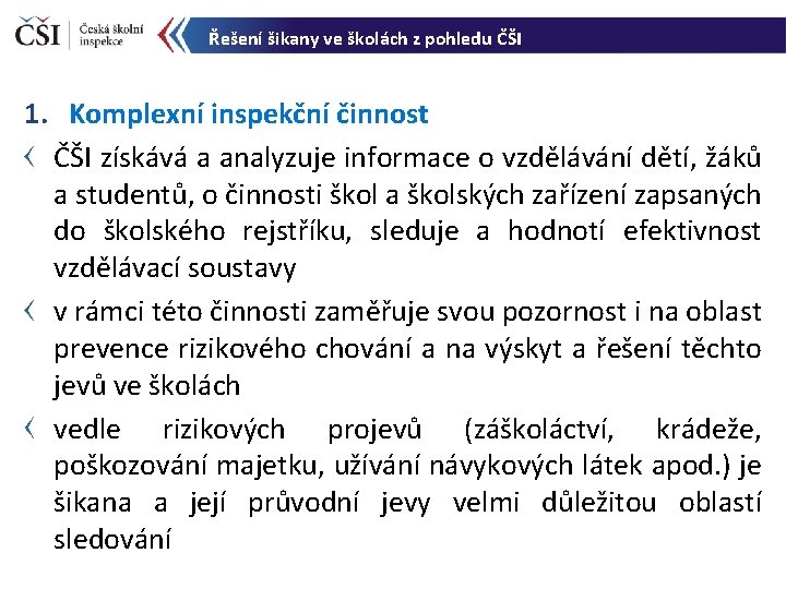 Řešení šikany ve školách z pohledu ČŠI 1. Komplexní inspekční činnost ČŠI získává a