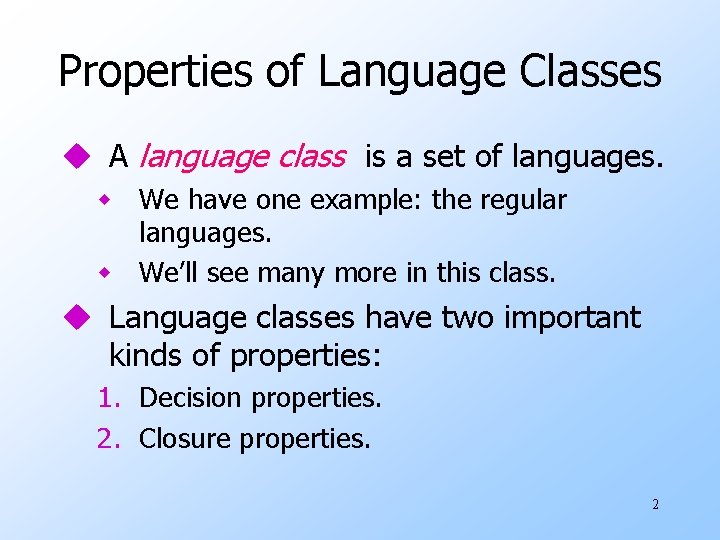 Properties of Language Classes u A language class is a set of languages. w