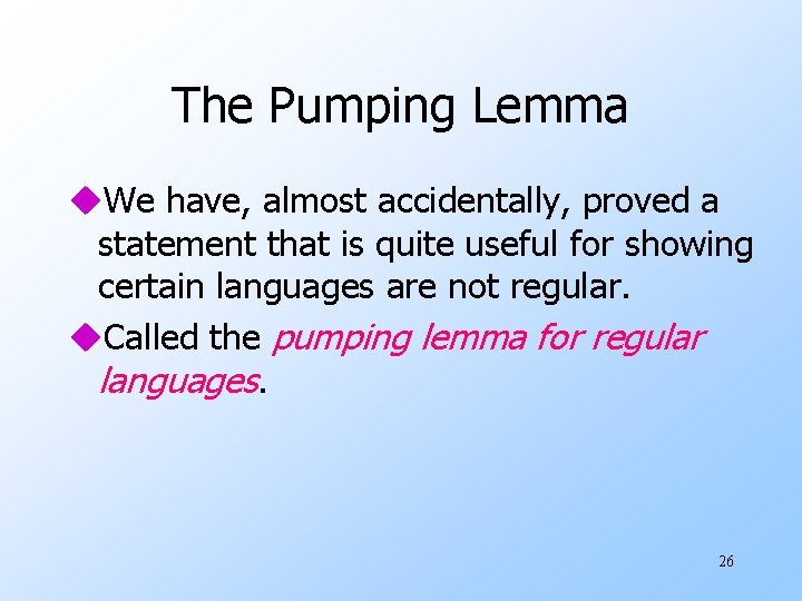 The Pumping Lemma u. We have, almost accidentally, proved a statement that is quite