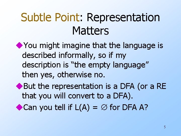 Subtle Point: Representation Matters u. You might imagine that the language is described informally,