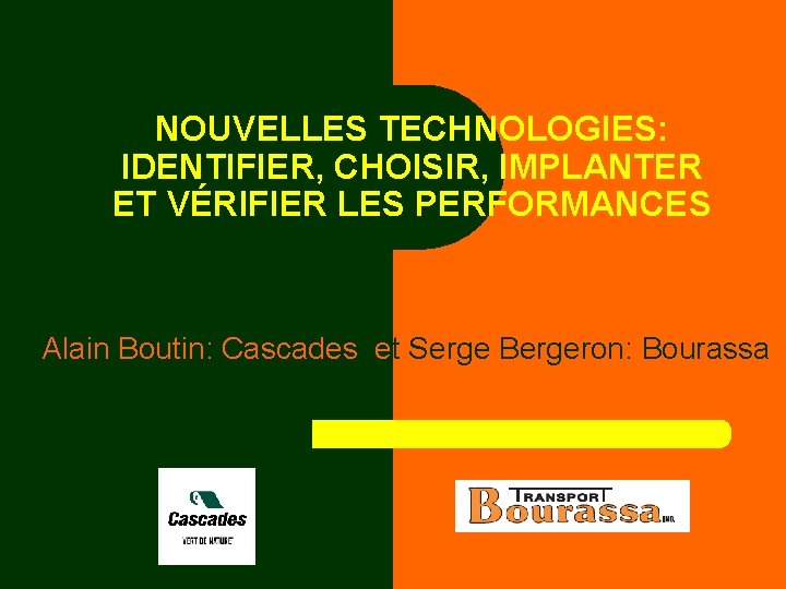 NOUVELLES TECHNOLOGIES: IDENTIFIER, CHOISIR, IMPLANTER ET VÉRIFIER LES PERFORMANCES Alain Boutin: Cascades et Serge