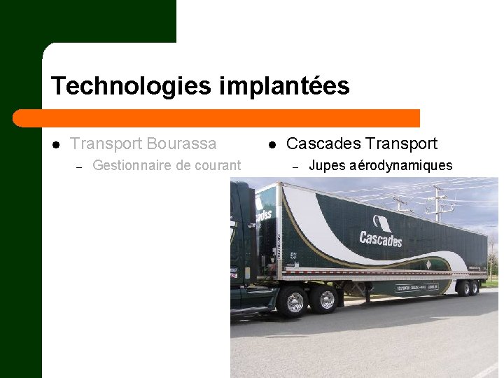 Technologies implantées l Transport Bourassa – Gestionnaire de courant l Cascades Transport – Jupes