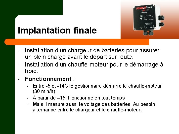 Implantation finale • • • Installation d’un chargeur de batteries pour assurer un plein