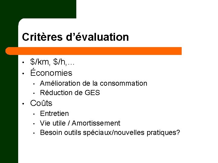 Critères d’évaluation • • $/km, $/h, … Économies • • • Amélioration de la